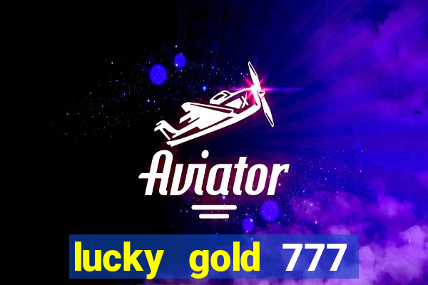 lucky gold 777 paga mesmo